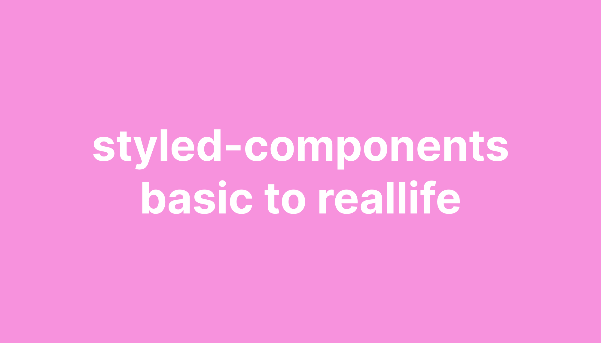 styled-components: React 스타일링을 위한 CSS-in-JS 라이브러리 완전 정복