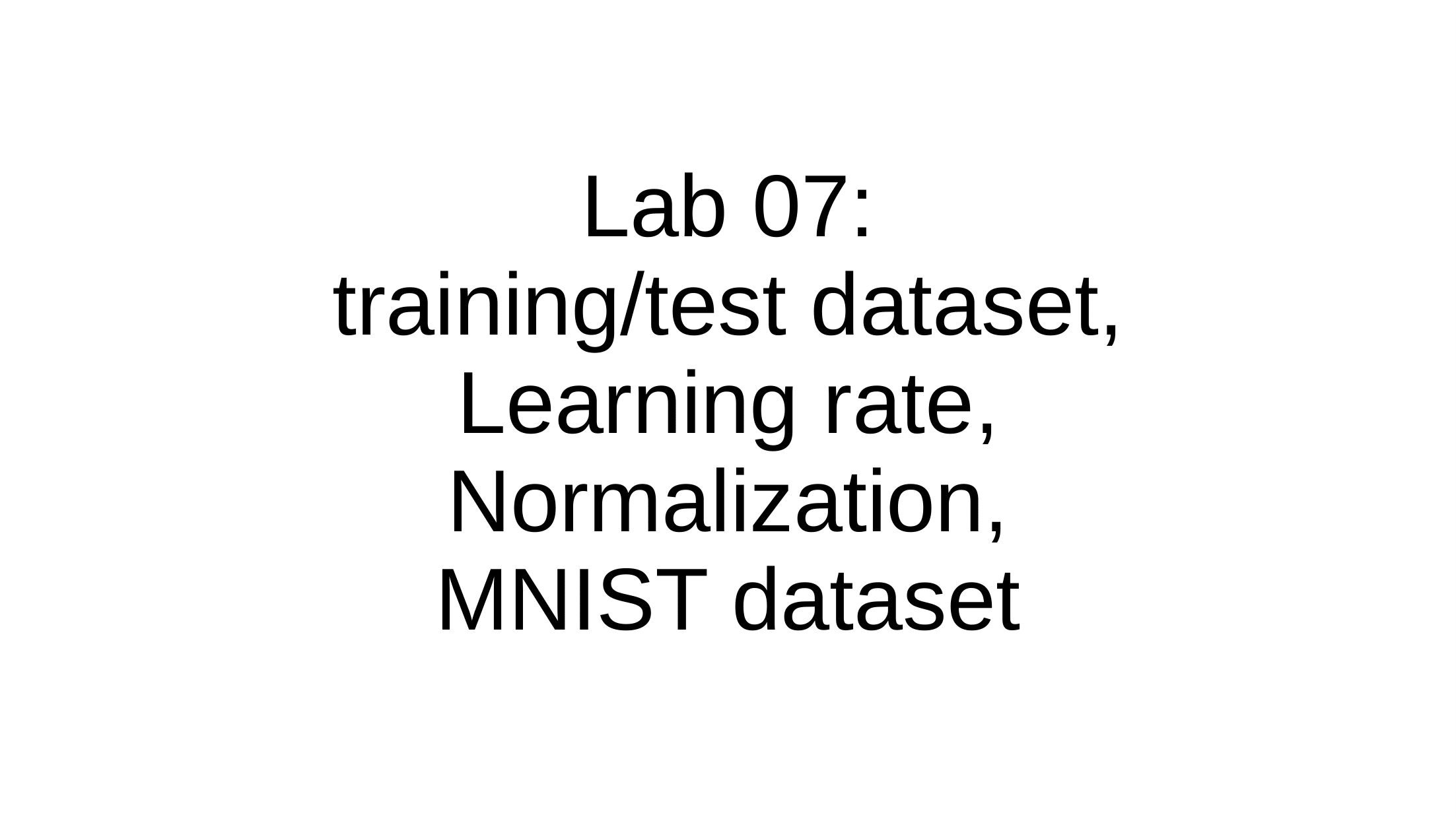 [시즌1] Lab 07: training/test dataset, learning rate, normalization ...