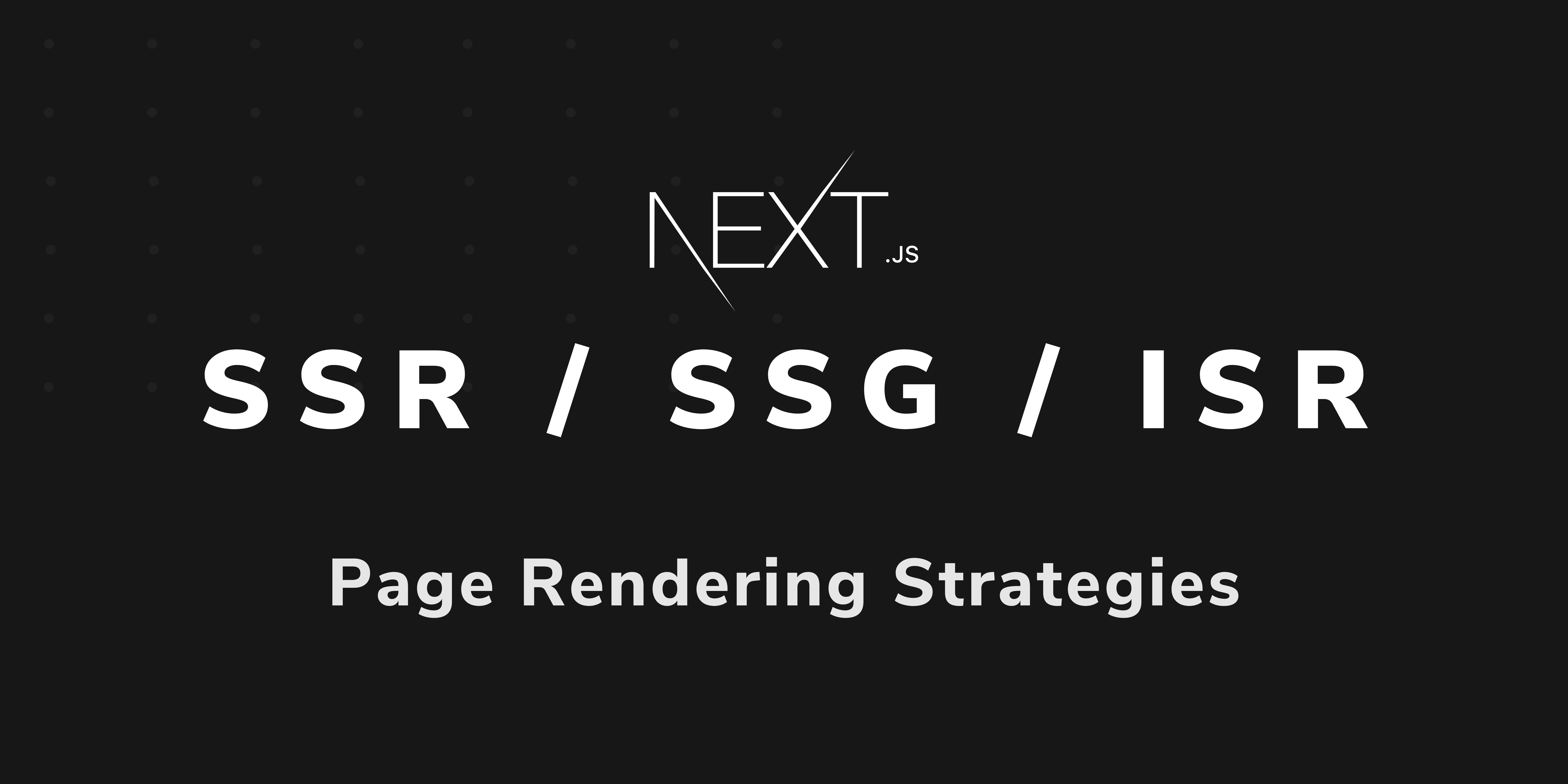 Next.js 의 SSG, SSR, ISR 적절하게 적용하기