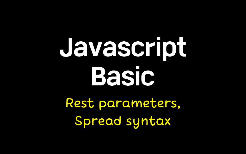 Javascript9 (Rest parameters, Spread syntax)