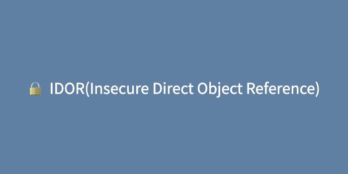 IDOR(Insecure Direct Object Reference)