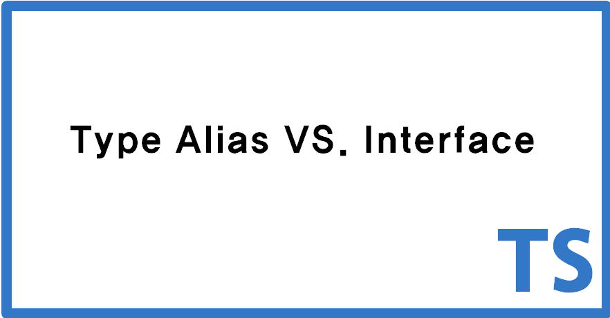 Interfaces vs type alias in Typescript