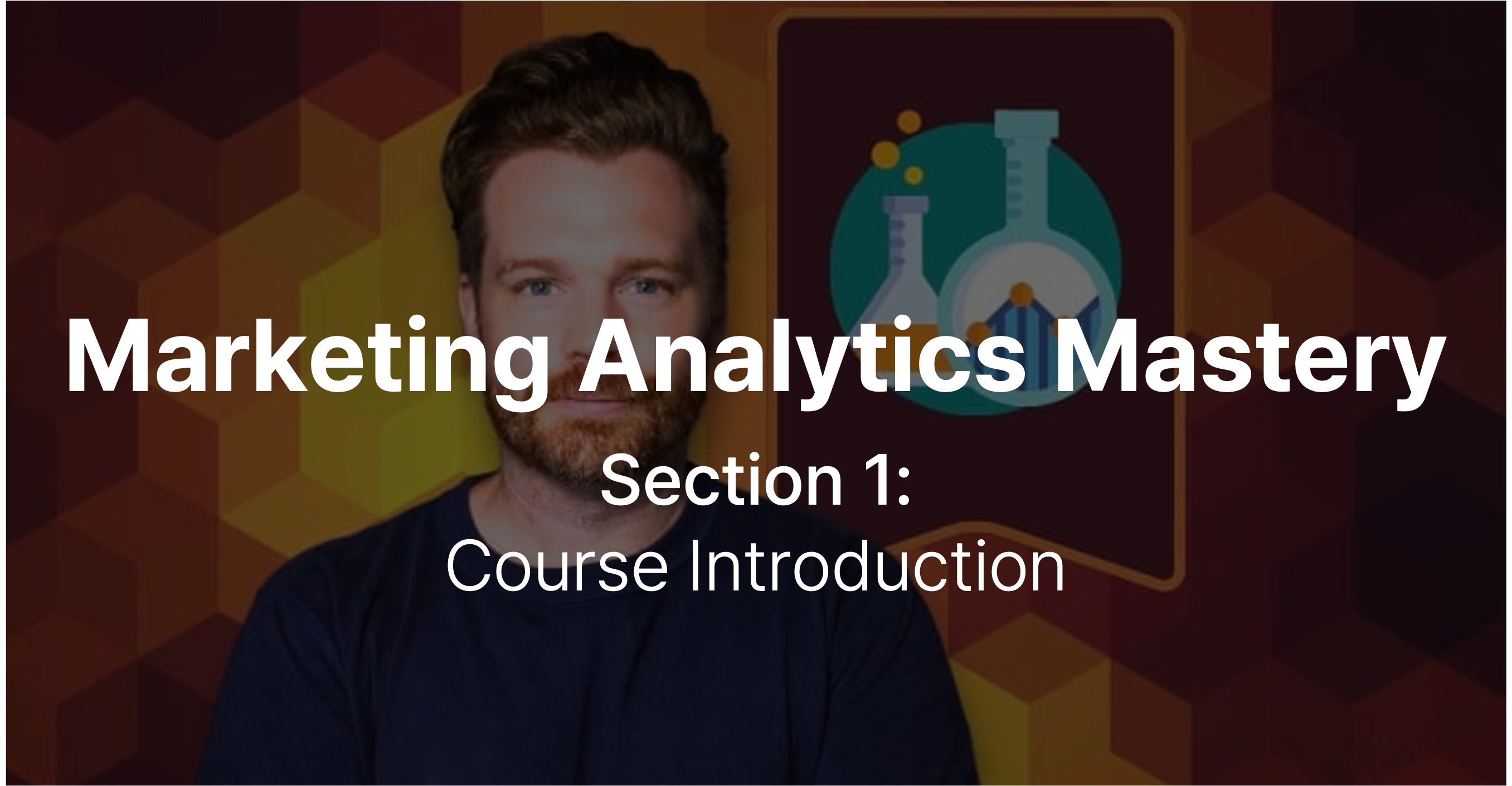 [Marketing Analytics Mastery] Section 1: Course Introduction