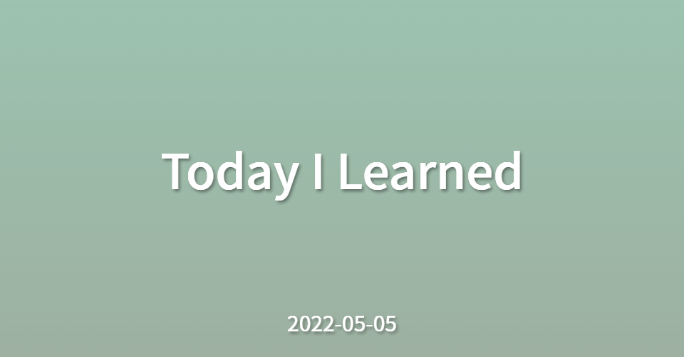 TIL - 2022/05/05