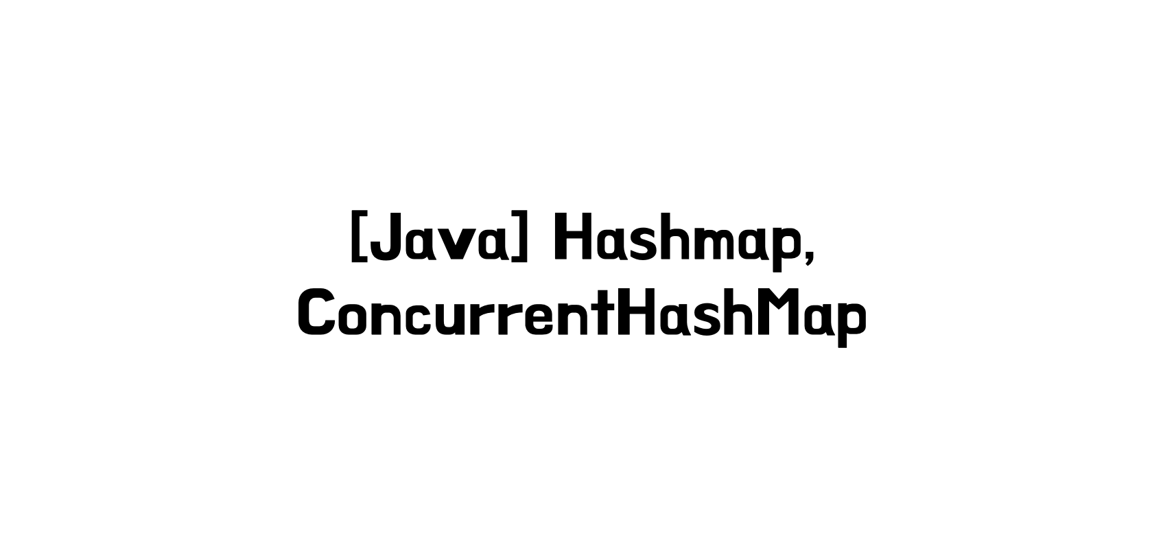 [Java] Hashmap, ConcurrentHashMap