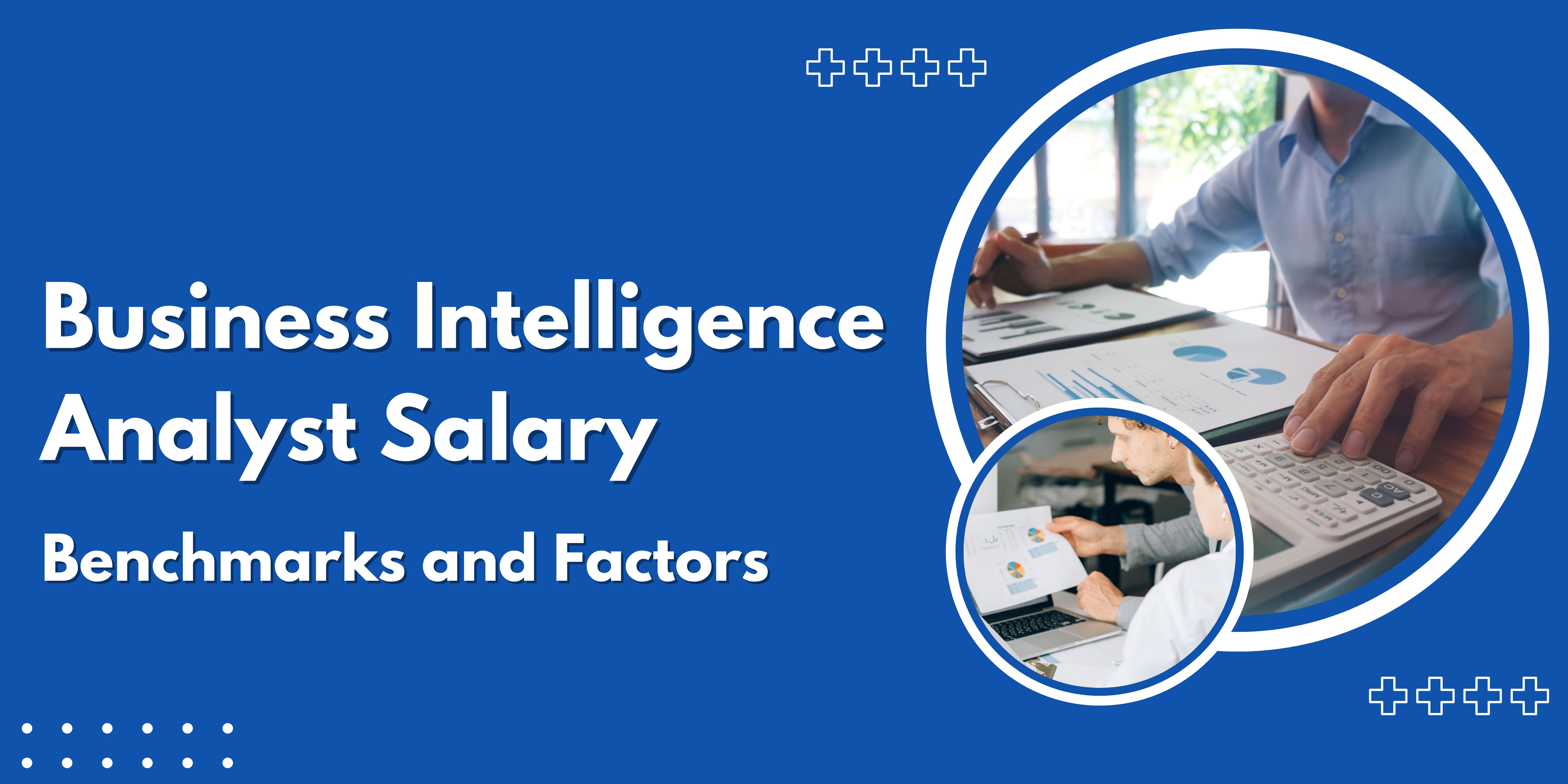 Business Intelligence Analyst Salary Benchmarks And Factors
