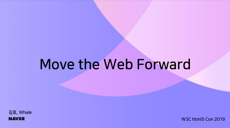 Move the Web Forward, 김효, Whale, Naver, W3C html5 Con 2019