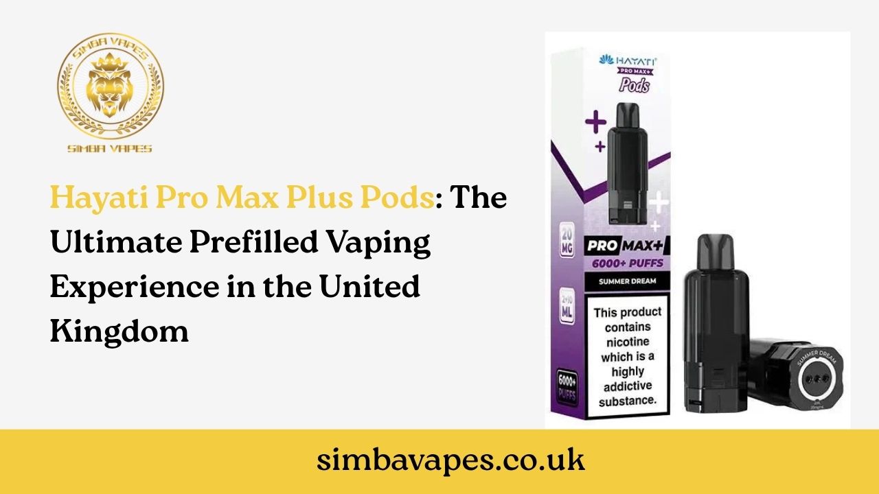 hayati twists Hayati Pro Max Plus Pods: The Ultimate Prefilled Vaping Experience in the  United Kingdom