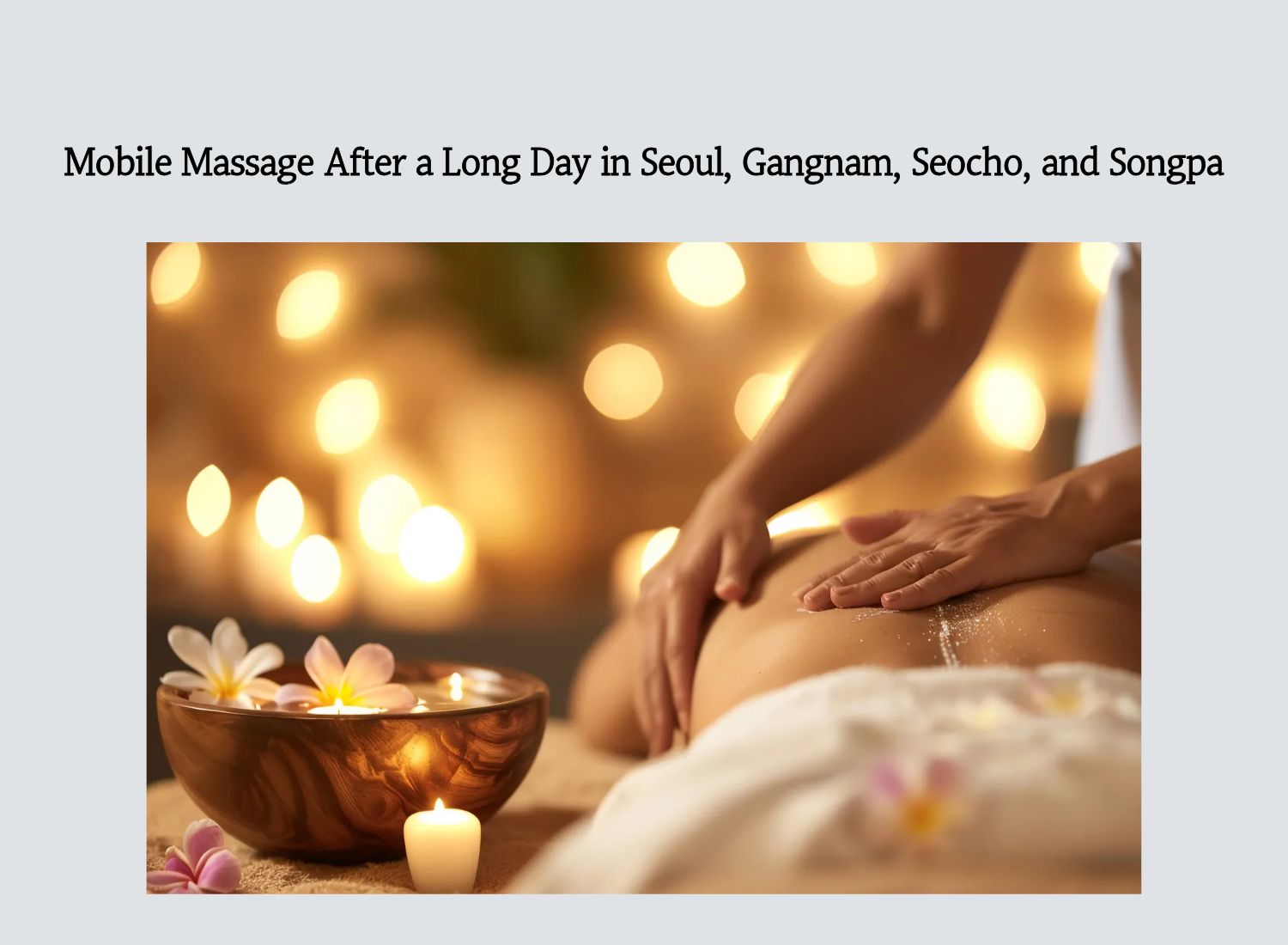Mobile massage after a long day in Seoul, Gangnam, Seocho, and Songpa